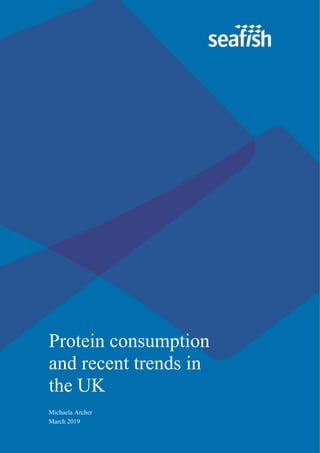 Michaela Archer
March 2019
Protein consumption
and recent trends in
the UK
 