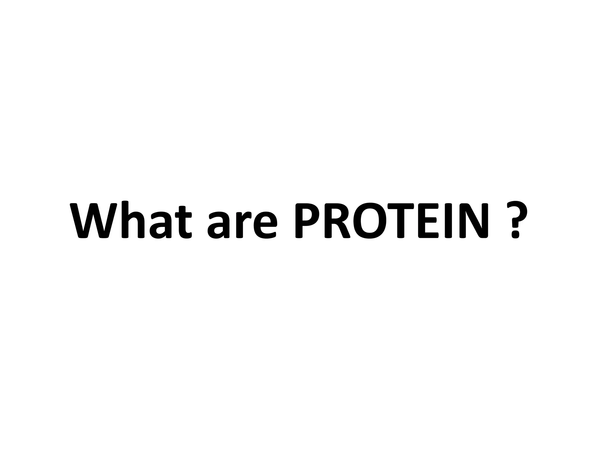 What are PROTEIN ?
 