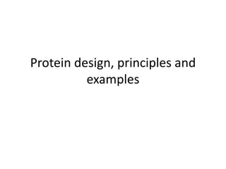 Protein design, principles and
examples
 