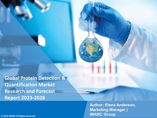 Copyright © IMARC Service Pvt Ltd. All Rights Reserved
Global Protein Detection &
Quantification Market
Research and Forecast
Report 2023-2028
Author: Elena Anderson,
Marketing Manager |
IMARC Group
© 2019 IMARC All Rights Reserved
 