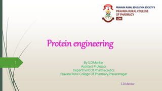 Protein engineering
By S.D.Mankar
Assistant Professor
Department Of Pharmaceutics
Pravara Rural College Of Pharmacy,Pravaranagar
S.D.Mankar
1
 