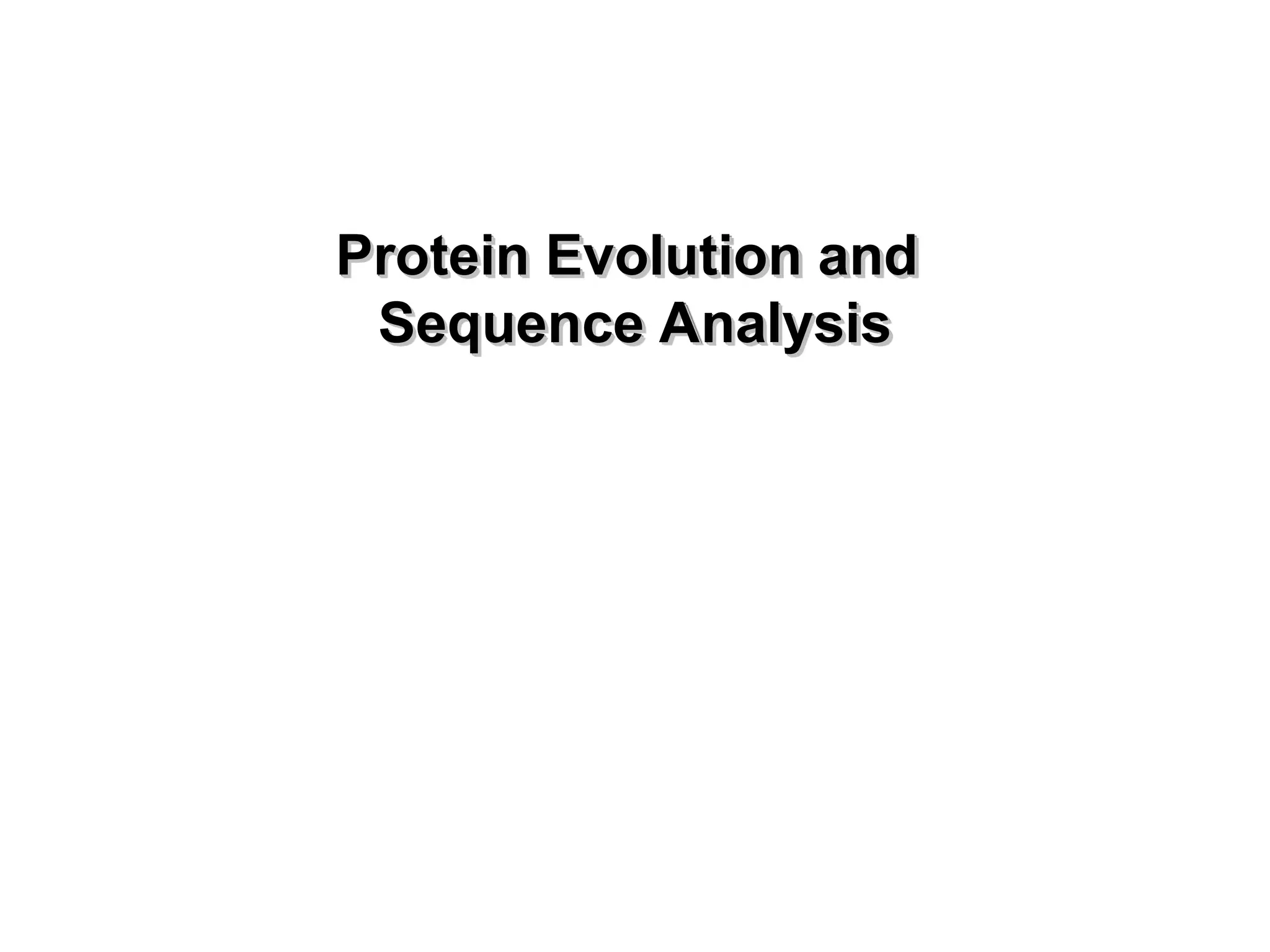 Protein Evolution and
Protein Evolution and
Sequence Analysis
Sequence Analysis
 