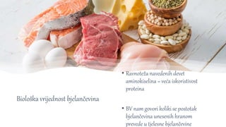 Biološka vrijednost bjelančevina
• Ravnoteža navedenih devet
aminokiselina = veća iskoristivost
proteina
• BV nam govori koliki se postotak
bjelančevina unesenih hranom
prevede u tjelesne bjelančevine
 