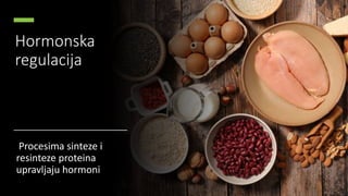 Hormonska
regulacija
Procesima sinteze i
resinteze proteina
upravljaju hormoni
 