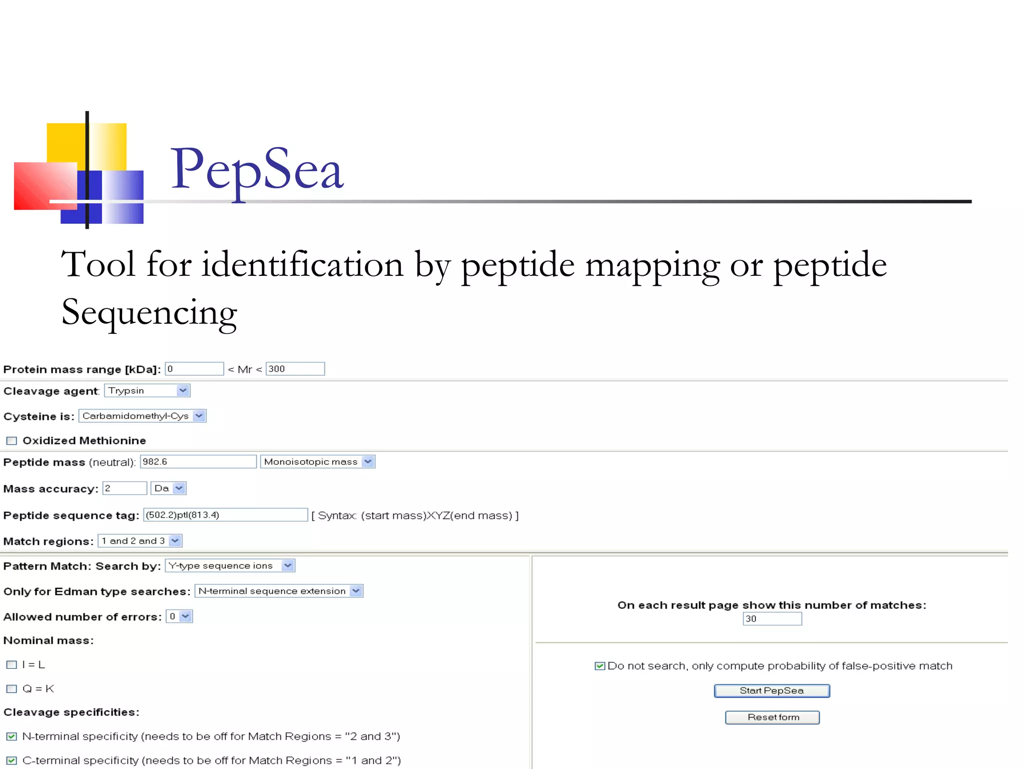 Tool for identification by peptide mapping or peptide
Sequencing
PepSea
 