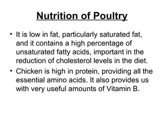 Nutrition of Poultry <ul><li>It is low in fat, particularly saturated fat, and it contains a high percentage of unsaturate...