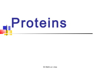 Dr.Mahr-un -nisa
Proteins
 