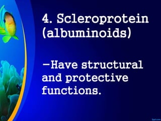 4. Scleroprotein
(albuminoids)
-Have structural
and protective
functions.
 