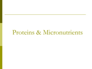 Proteins & Micronutrients
 
