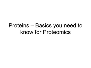 Proteins – Basics you need to know for Proteomics 