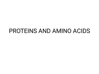 PROTEINS AND AMINO ACIDS
 