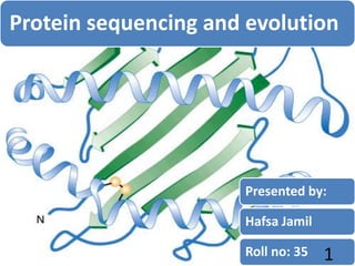 Protein sequencing and evolution
Presented by:
Hafsa Jamil
Roll no: 35 1
 