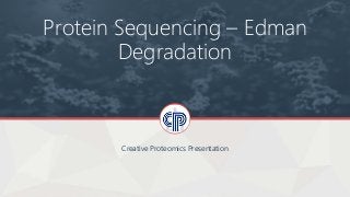 Protein Sequencing – Edman
Degradation
Creative Proteomics Presentation
 