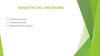 SEQUENCING METHODS
 N-terminal sequencing
 C-terminal sequencing
 Prediction from DNA sequence
 