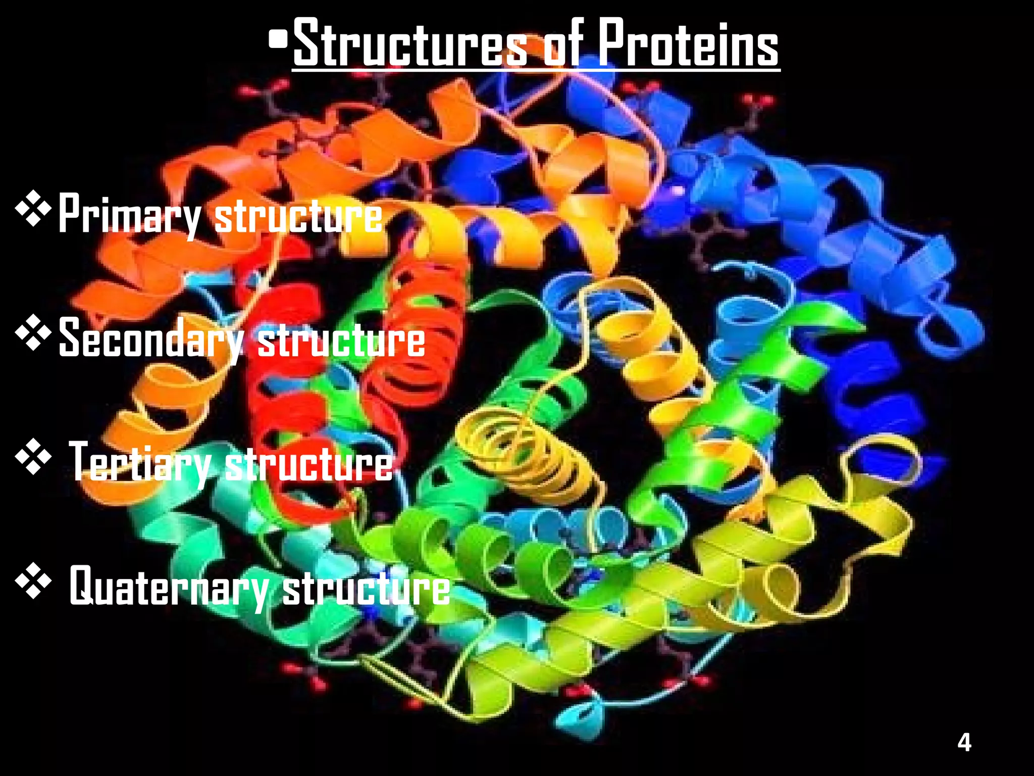 •Structures of Proteins

Primary structure

Secondary structure

 Tertiary structure

 Quaternary structure

                                       4
 