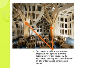  Estructura a utilizar en nuestro
proyecto, nos agrado el como
detiene diferentes partes de la
estructura curva y entra totalmente
en el contexto que tenemos en
mente.
 