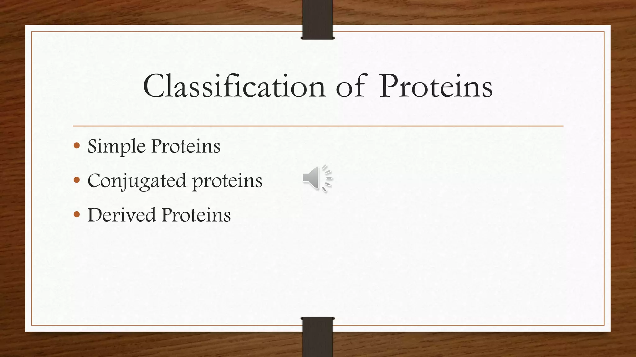Classification of Proteins
• Simple Proteins
• Conjugated proteins
• Derived Proteins
 