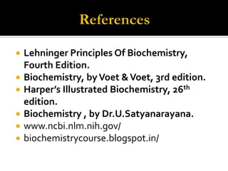 






Lehninger Principles Of Biochemistry,
Fourth Edition.
Biochemistry, by Voet & Voet, 3rd edition.
Harper’s Illustrated Biochemistry, 26th
edition.
Biochemistry , by Dr.U.Satyanarayana.
www.ncbi.nlm.nih.gov/
biochemistrycourse.blogspot.in/

 