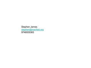 Stephen James
stephen@macfast.org
9746935363
 
