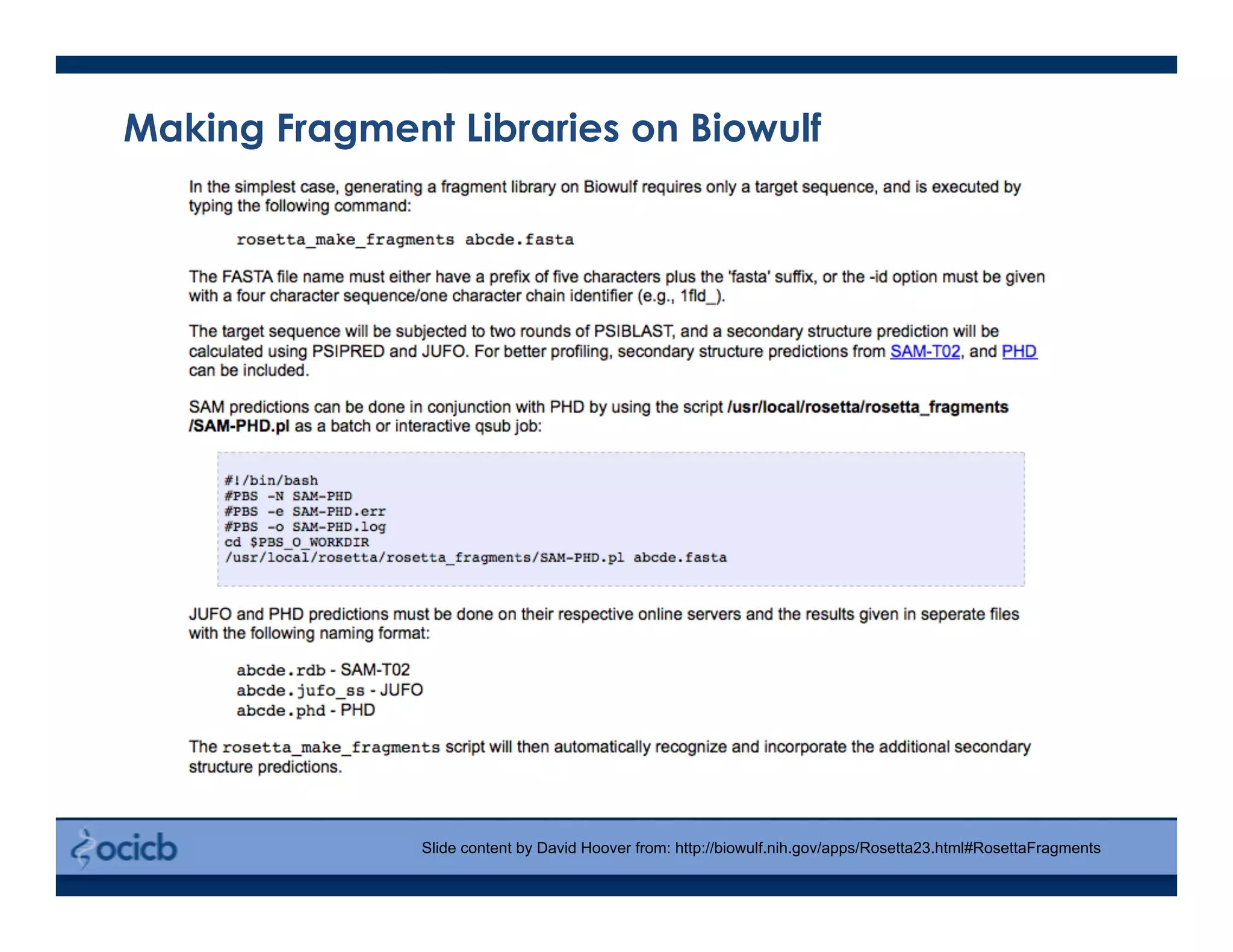 Making Fragment Libraries on Biowulf
Slide content by David Hoover from: http://biowulf.nih.gov/apps/Rosetta23.html#RosettaFragments
 