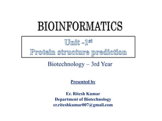 Presented by
Er. Ritesh Kumar
Department of Biotechnology
er.riteshkumar007@gmail.com
Biotechnology – 3rd Year
 