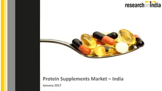 Protein Supplements Market – India
January 2017
Insert Cover Image using Slide Master View
Do not change the aspect ratio or distort the image.
 