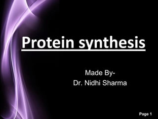 Protein synthesis
           Made By-
       Dr. Nidhi Sharma



                          Page 1
 