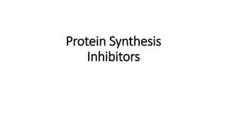 Protein Synthesis
Inhibitors
 