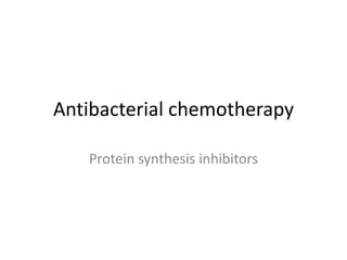 Antibacterial chemotherapy
Protein synthesis inhibitors
 