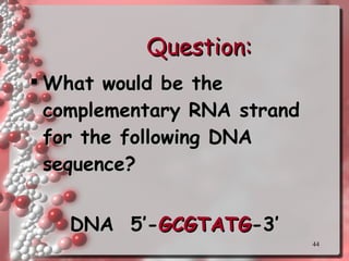Question: What would be the complementary RNA strand for the following DNA sequence? DNA  5’- GCGTATG -3’ 