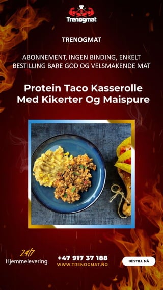 Protein Taco Kasserolle
Med Kikerter Og Maispure
TRENOGMAT
ABONNEMENT, INGEN BINDING, ENKELT
BESTILLING BARE GOD OG VELSMAKENDE MAT
 