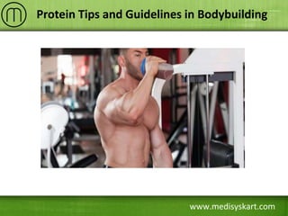 www.medisyskart.com
Protein Tips and Guidelines in Bodybuilding
 