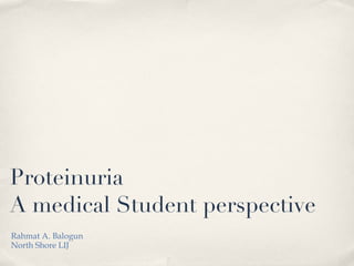 Proteinuria A medical Student perspective ,[object Object],[object Object]