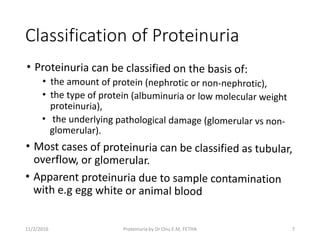 Classification of Proteinuria
11/2/2016 7Proteinuria by Dr Onu E.M, FETHA
 