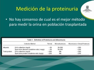Medición de la proteinuriaNo hay consenso de cual es el mejor método para medir la orina en población trasplantada