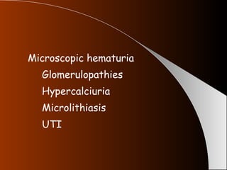 Microscopic hematuria Glomerulopathies Hypercalciuria Microlithiasis UTI 