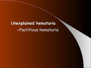 Unexplained hematuria - Factitious hematuria 
