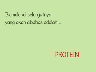 Biomolekul selanjutnya
yang akan dibahas adalah …




                      PROTEIN
 