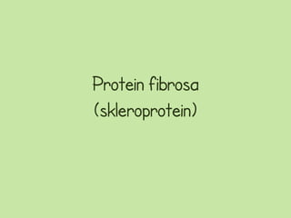 Protein fibrosa
(skleroprotein)
 