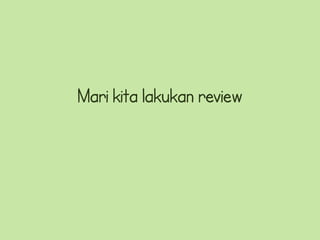 Mari kita lakukan review
 