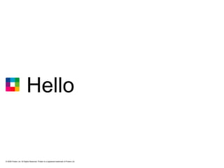 © 2009 Protein Ltd. All Rights Reserved. Protein is a registered trademark of Protein Ltd. Hello 