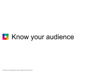 © 2009 Protein Ltd. All Rights Reserved. Protein is a registered trademark of Protein Ltd. Know your audience 