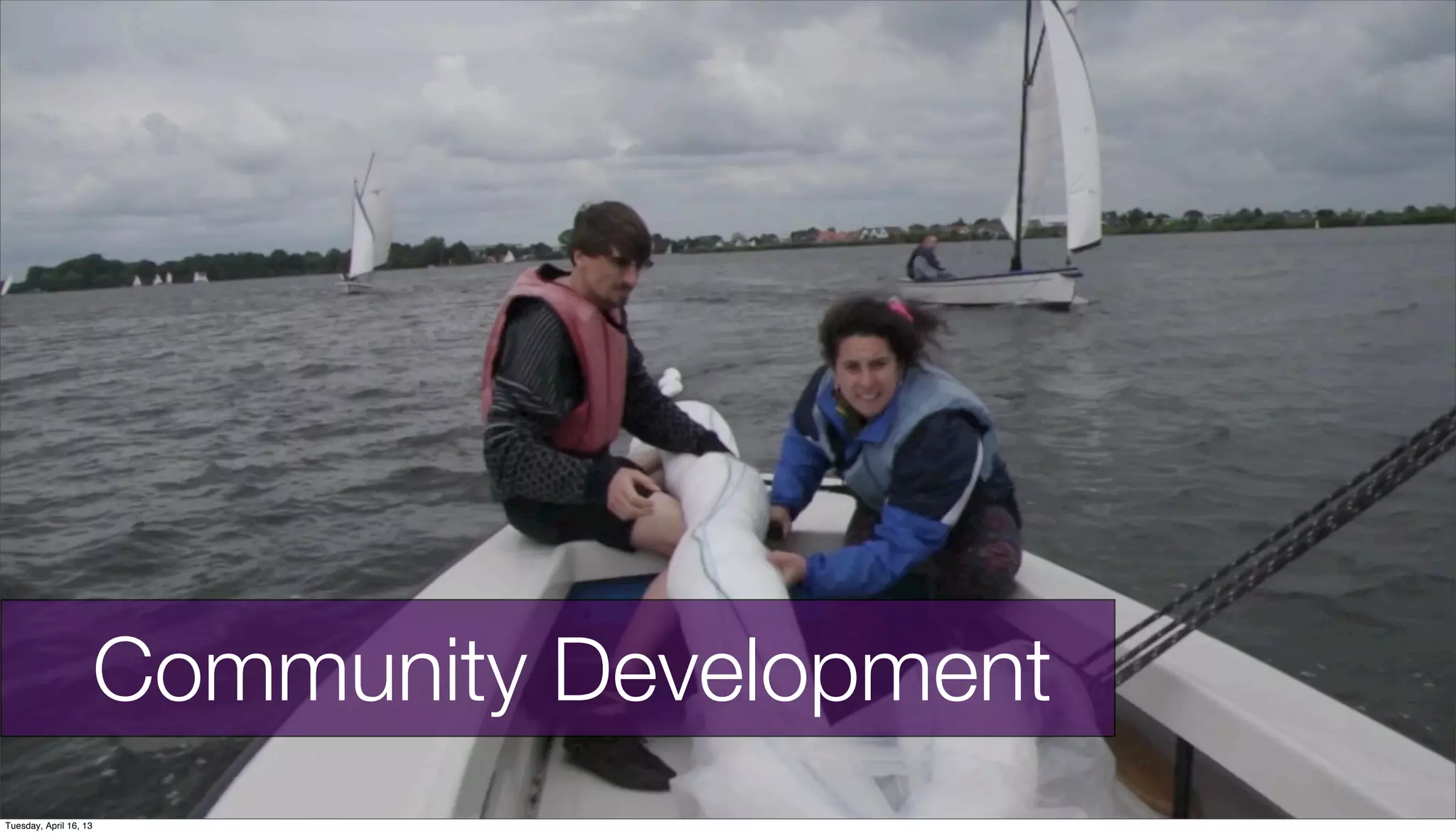 Community Development
Tuesday, April 16, 13
 