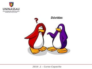 Dúvidas

2014 .1 – Curso Capacita

 