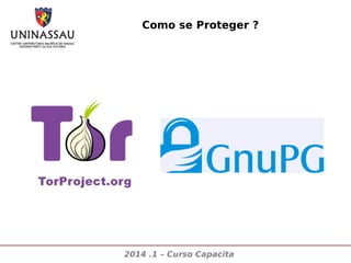Como se Proteger ?

2014 .1 – Curso Capacita

 