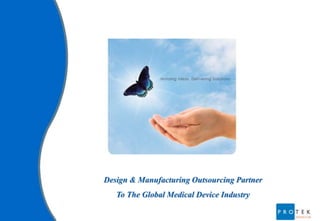 Design & Manufacturing Outsourcing Partner
   To The Global Medical Device Industry
 