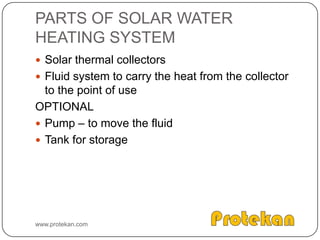 ELECTRIC CHARGE – SOLAR ENERGYPhotons pass through the n type material and bumps the electrons in the atom present near the surface of P type materialThe free electrons moves into the n type material since they are attracted by the positive charge near the surface of the N type materialwww.protekan.com