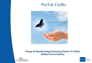Design & Manufacturing Outsourcing Partner To Global Medical Device Industry ProTek CerBo 