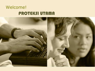 Welcome!
PROTEKSI UTAMA
 