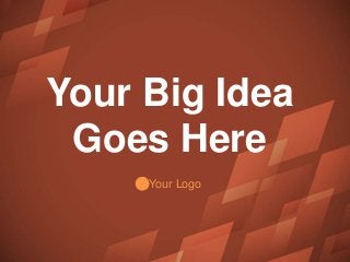Your Big Idea
Goes Here
Your Logo
 